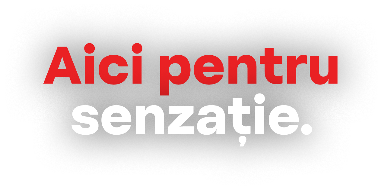 Aici pentru senzație.
